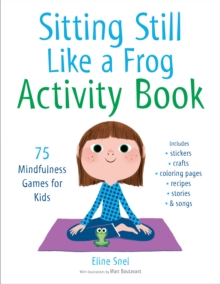 Sitting Still Like a Frog Activity Book : 75 Mindfulness Games for Kids