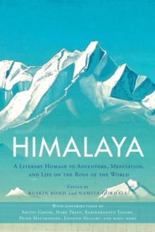 Himalaya : A Literary Homage to Adventure, Meditation, and Life on the Roof of the World, Paperback / softback Book Himalaya : A Literary Homage to Adventure, Meditation, and Life on the Roof of the World, Paperback / softback Book
