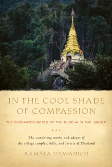 In the Cool Shade of Compassion : The Enchanted World of the Buddha in the Jungle