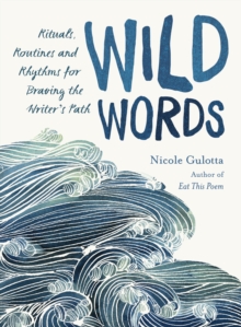 Wild Words : Rituals, Routines, and Rhythms for Braving the Writer's Path, Paperback / softback Book Wild Words : Rituals, Routines, and Rhythms for Braving the Writer's Path, Paperback / softback Book