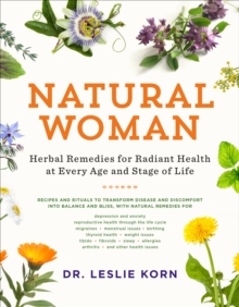 Natural Woman : Herbal Remedies for Radiant Health at Every Age and Stage of Life, Paperback / softback Book Natural Woman : Herbal Remedies for Radiant Health at Every Age and Stage of Life, Paperback / softback Book