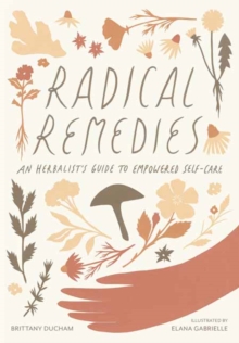 Radical Remedies : An Herbalist's Guide to Empowered Self-Care