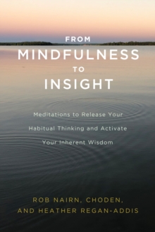 From Mindfulness to Insight : The Life-Changing Power of Insight Meditation