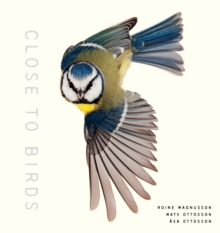 Close to Birds : An Intimate Look at Our Feathered Friends