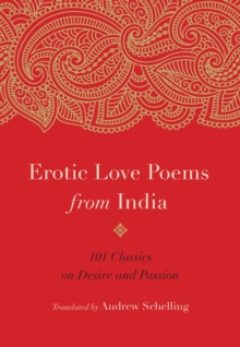 Erotic Love Poems from India : 101 Classics on Desire and Passion, Paperback / softback Book Erotic Love Poems from India : 101 Classics on Desire and Passion, Paperback / softback Book