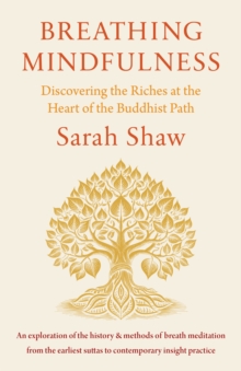 Breathing Mindfulness : Discovering the Riches at the Heart of the Buddhist Path