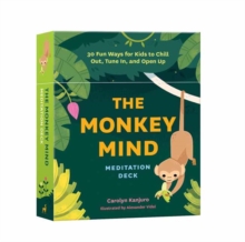 Monkey Mind Meditation Deck : 30 Fun Ways for Kids to Chill Out, Tune In, and Open Up