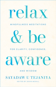 Relax and Be Aware : Mindfulness Meditations for Clarity, Confidence, and Wisdom