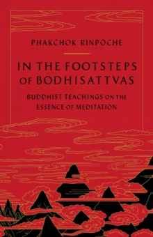 In the Footsteps of Bodhisattvas : Buddhist Teachings on the Essence of Meditation