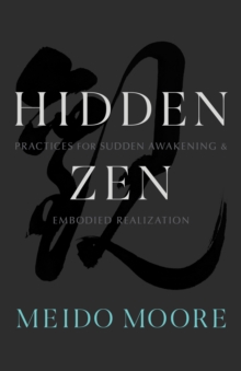 Hidden Zen : Practices for Sudden Awakening and Embodied Realization