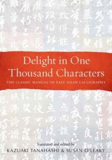 Delight in One Thousand Characters : The Classic Manual of East Asian Calligraphy