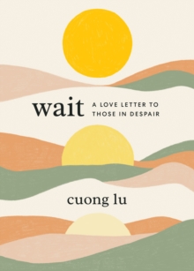 Wait : A Love Letter to Those in Despair