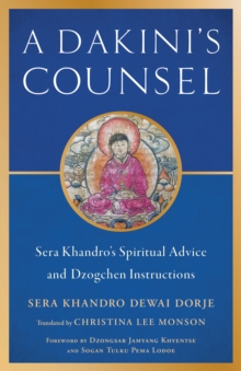 Dakini's Counsel : Sera Khandro's Spiritual Advice and Dzogchen Instructions