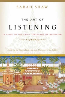 The Art of Listening : A Guide to the Early Teachings of Buddhism