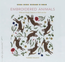 Embroidered Animals : Wild and Woolly Creatures to Stitch and Sew