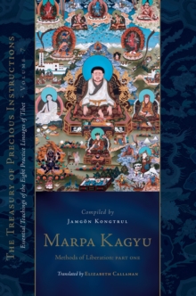 Marpa Kagyu, Part One : Methods of Liberation: Essential Teachings of the Eight Practice Lineages of Tib et, Volume 7 (The Treasury of Precious Instructions)