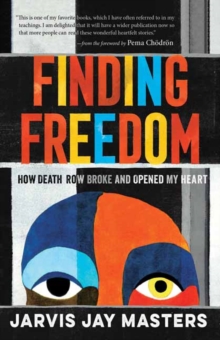 Finding Freedom : How Death Row Broke and Opened My Heart