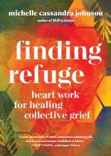 Finding Refuge : Heart Work for Healing Collective Grief