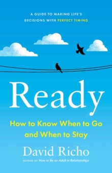 Ready : How to Know When to Go and When to Stay