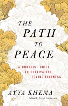 The Path to Peace : A Buddhist Guide to Cultivating Loving-Kindness