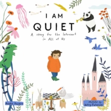 I Am Quiet : A Story for the Introvert in All of Us