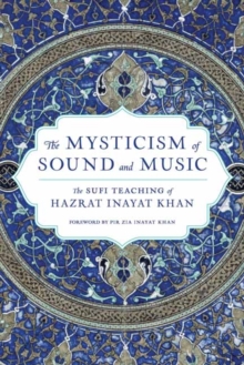 The Mysticism of Sound and Music : The Sufi Teaching of Hazrat Inayat Khan