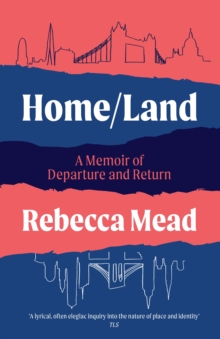 Home/Land : A Memoir of Departure and Return