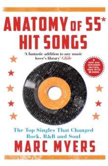 Anatomy of 55 Hit Songs : The Top Singles That Changed Rock, R&B and Soul