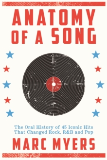 Anatomy of a Song : The Oral History of 45 Iconic Hits That Changed Rock, R&B and Pop, Hardback Book Anatomy of a Song : The Oral History of 45 Iconic Hits That Changed Rock, R&B and Pop, Hardback Book