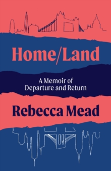 Home/Land : A Memoir of Departure and Return