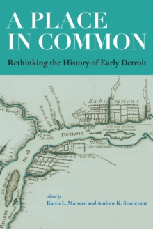 A Place in Common : Rethinking the History of Early Detroit