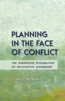 Planning in the Face of Conflict : The Surprising Possibilities of Facilitative Leadership, Paperback / softback Book Planning in the Face of Conflict : The Surprising Possibilities of Facilitative Leadership, Paperback / softback Book