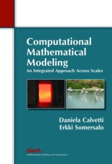 Computational Mathematical Modeling: An Integrated Approach Across Scales, Paperback Book Computational Mathematical Modeling: An Integrated Approach Across Scales, Paperback Book