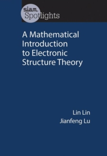A Mathematical Introduction to Electronic Structure Theory, Paperback / softback Book A Mathematical Introduction to Electronic Structure Theory, Paperback / softback Book