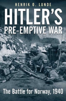 Hitler's Preemptive War : The Battle for Norway, 1940