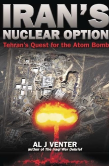 Iran's Nuclear Option : Tehran's Quest for the Atom Bomb