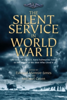 The Silent Service in World War II : The Story of the U.S. Navy Submarine Force in the Words of the Men Who Lived it, Hardback Book The Silent Service in World War II : The Story of the U.S. Navy Submarine Force in the Words of the Men Who Lived it, Hardback Book
