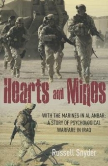 Hearts and Mines : With the Marines in Al Anbar-A Story of Psychological Warfare in Iraq, Paperback Book Hearts and Mines : With the Marines in Al Anbar-A Story of Psychological Warfare in Iraq, Paperback Book