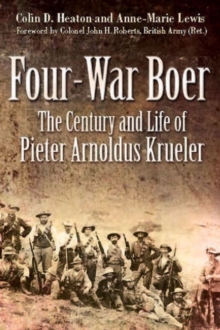 Four War Boer : The Century and Life of Pieter Arnoldus Krueler, Hardback Book Four War Boer : The Century and Life of Pieter Arnoldus Krueler, Hardback Book