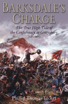 Barksdale's Charge : The True High Tide of the Confederacy at Gettysburg, July 2, 1863