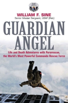 Guardian Angel : Life and Death Adventures with Pararescue, the World's Most Powerful Commando Rescue Force, Paperback / softback Book Guardian Angel : Life and Death Adventures with Pararescue, the World's Most Powerful Commando Rescue Force, Paperback / softback Book