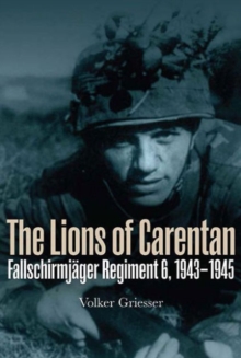 The Lions of Carentan : Fallschirmjager Regiment 6, 1943-1945, Paperback / softback Book The Lions of Carentan : Fallschirmjager Regiment 6, 1943-1945, Paperback / softback Book