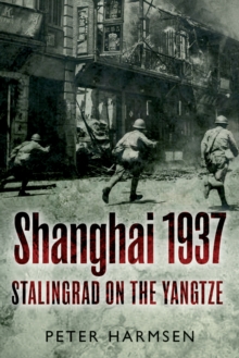 Shanghai 1937 : Stalingrad on the Yangtze, Paperback / softback Book Shanghai 1937 : Stalingrad on the Yangtze, Paperback / softback Book