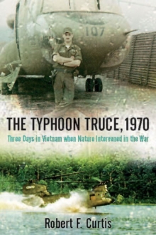 The Typhoon Truce, 1970 : Three Days in Vietnam When Nature Intervened in the War, Hardback Book The Typhoon Truce, 1970 : Three Days in Vietnam When Nature Intervened in the War, Hardback Book