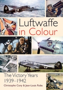 The Luftwaffe in Colour : The Victory Years, 1939-1942, Paperback Book The Luftwaffe in Colour : The Victory Years, 1939-1942, Paperback Book