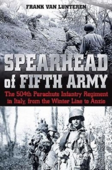 Spearhead of the Fifth Army : The 504th Parachute Infantry Regiment in Italy, from the Winter Line to Anzio, Hardback Book Spearhead of the Fifth Army : The 504th Parachute Infantry Regiment in Italy, from the Winter Line to Anzio, Hardback Book