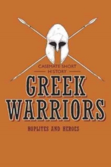 Greek Warriors : Hoplites and Heroes, Paperback Book Greek Warriors : Hoplites and Heroes, Paperback Book