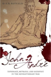 The Life of John Andre : The Redcoat Who Turned Benedict Arnold, Hardback Book The Life of John Andre : The Redcoat Who Turned Benedict Arnold, Hardback Book