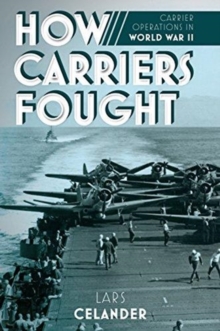How Carriers Fought : Carrier Operations in WWII, Hardback Book How Carriers Fought : Carrier Operations in WWII, Hardback Book
