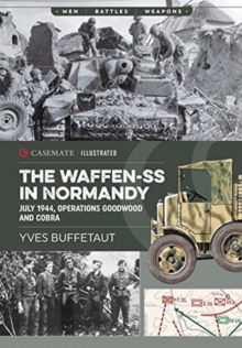 The Waffen-Ss in Normandy : July 1944, Operations Goodwood and Cobra, Paperback / softback Book The Waffen-Ss in Normandy : July 1944, Operations Goodwood and Cobra, Paperback / softback Book